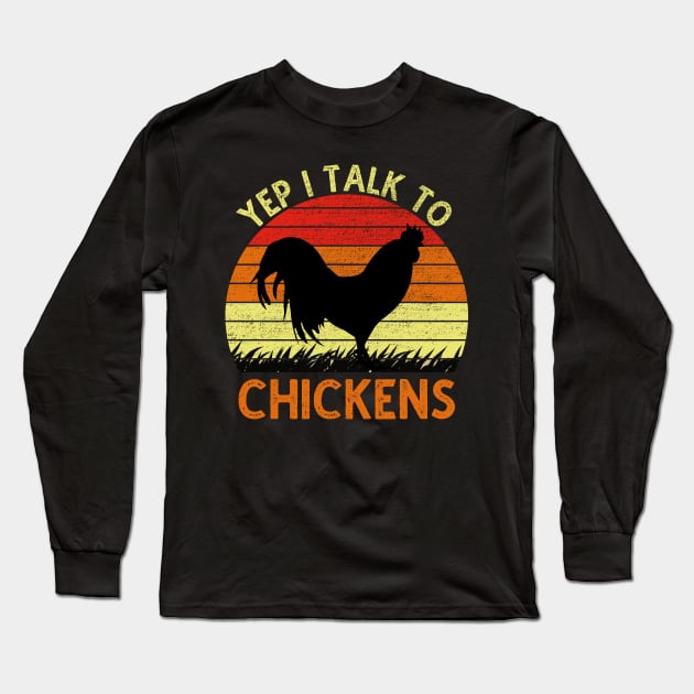 Yep I Talk To Chickens Vintage Funny Chicken Farmer Gift Long Sleeve T-Shirt by DragonTees